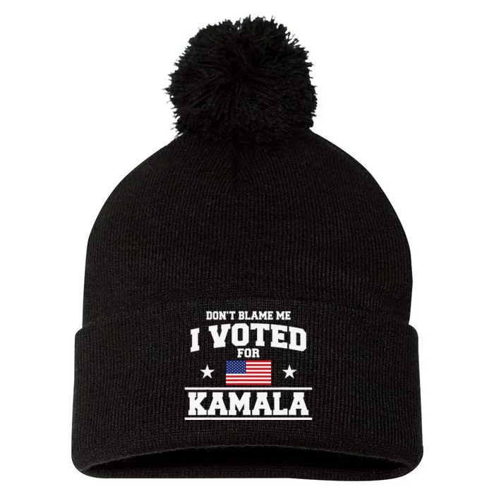 Dont Blame Me I Voted For Kamala Harris Pom Pom 12in Knit Beanie