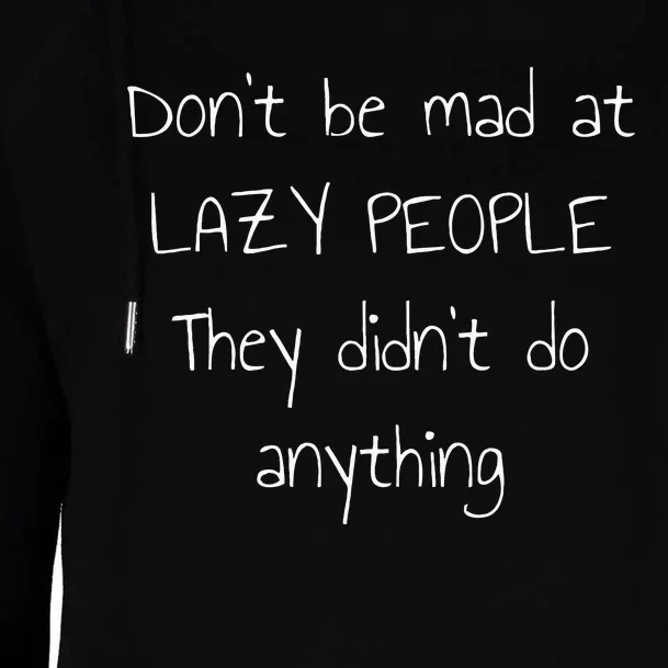 Dont Be Mad At Lazy People They Didnt Do Anything Womens Funnel Neck Pullover Hood