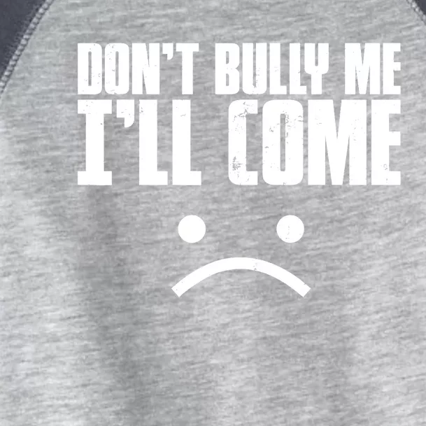 Don't Bully Me I'll Come Sarcastic Meme Gift Toddler Fine Jersey T-Shirt