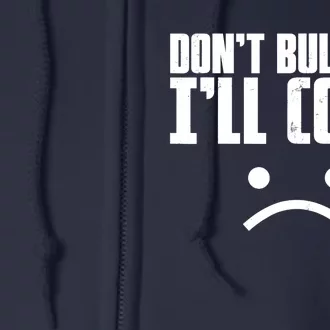 Don't Bully Me I'll Come Sarcastic Meme Gift Full Zip Hoodie