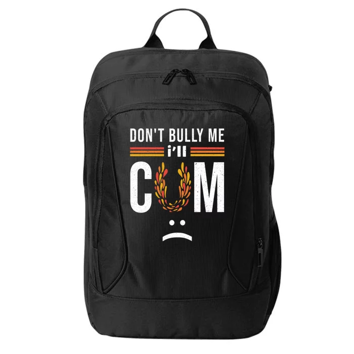 Dont Bully Me It Turns Me On City Backpack