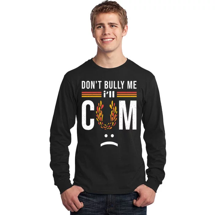 Dont Bully Me It Turns Me On Tall Long Sleeve T-Shirt