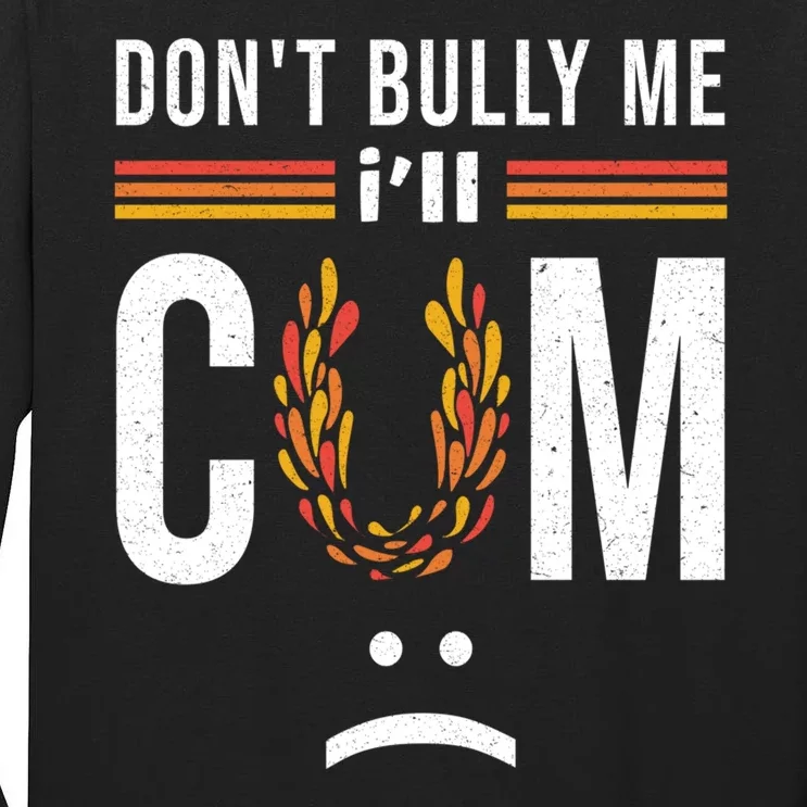 Dont Bully Me It Turns Me On Tall Long Sleeve T-Shirt