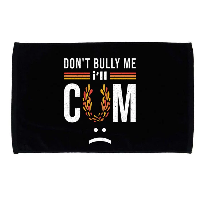 Dont Bully Me It Turns Me On Microfiber Hand Towel