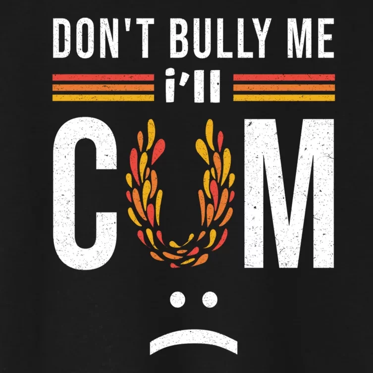 Dont Bully Me It Turns Me On Women's Crop Top Tee