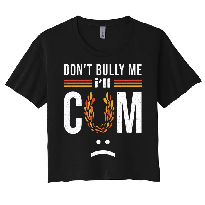 Dont Bully Me It Turns Me On Women's Crop Top Tee