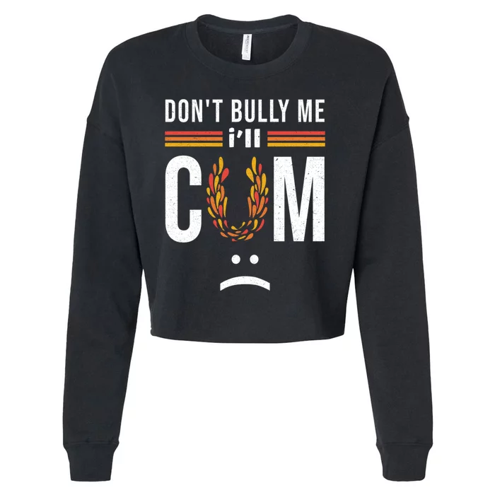 Dont Bully Me It Turns Me On Cropped Pullover Crew