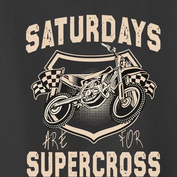 Dirt Bike Mx Racing Motobiker Saturdays Are For Supercross Toddler T-Shirt