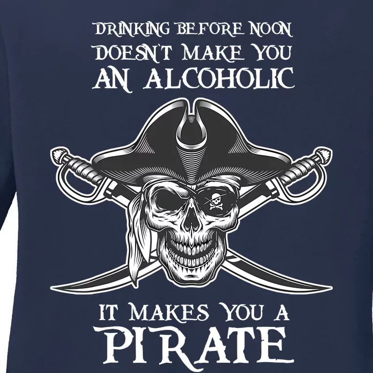 Drinking Before Noon Makes You A Pirate Day Crossbones Funny Ladies Long Sleeve Shirt