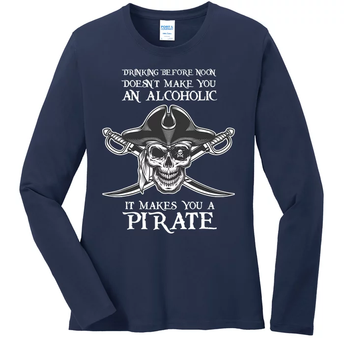 Drinking Before Noon Makes You A Pirate Day Crossbones Funny Ladies Long Sleeve Shirt