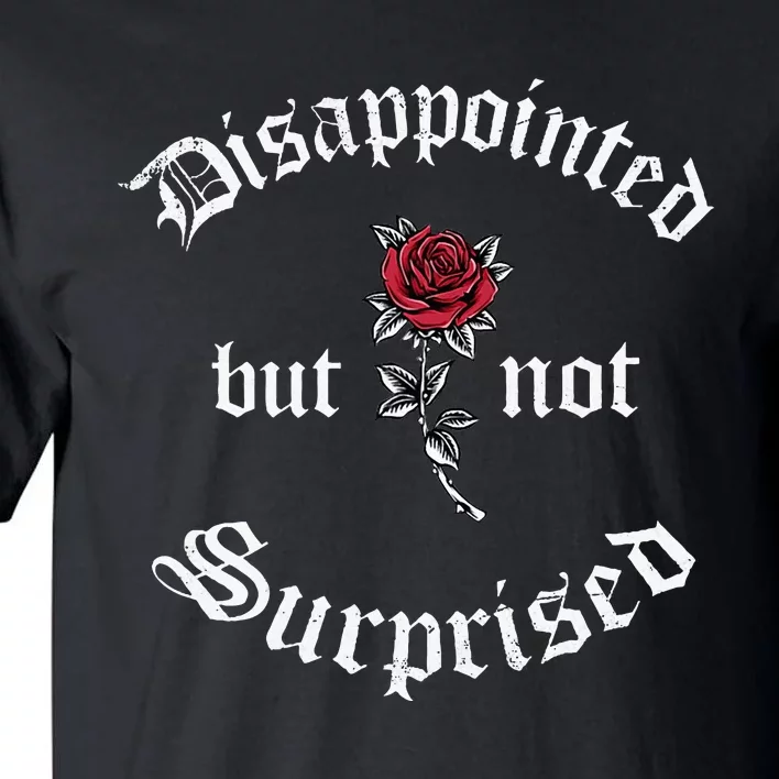 Disappointed But Not Surprised Soft Grunge Aesthetics Rose Tall T-Shirt