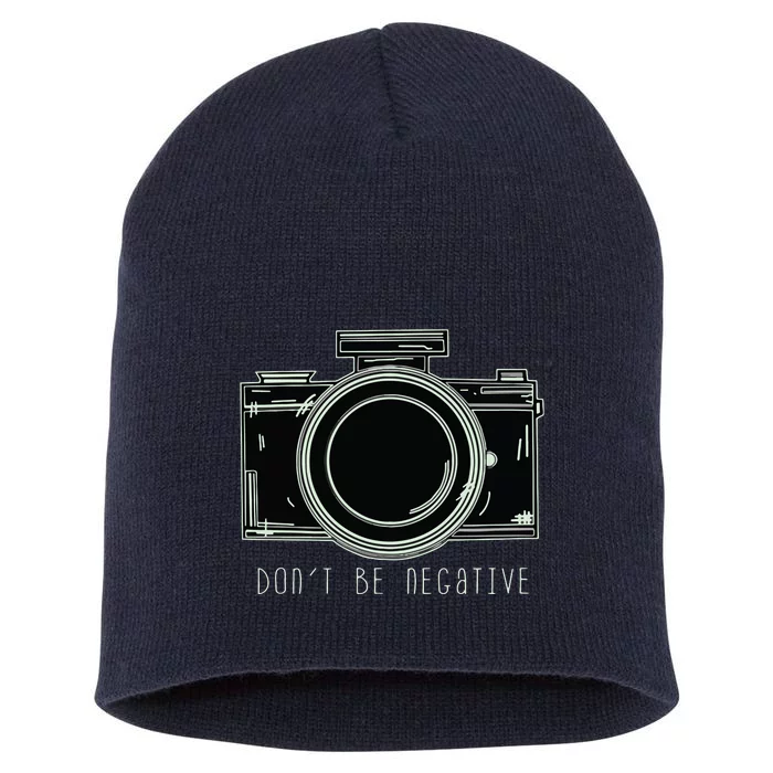 Dont Be Negative Funny Photography Camera Short Acrylic Beanie