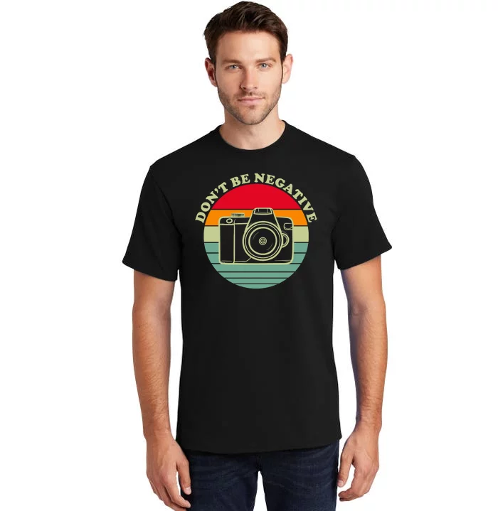 Dont Be Negative Camera Vintage Tall T-Shirt