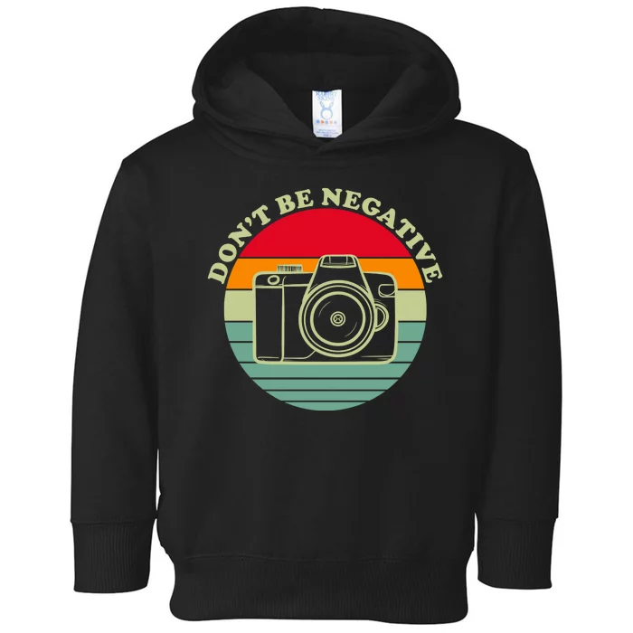 Dont Be Negative Camera Vintage Toddler Hoodie