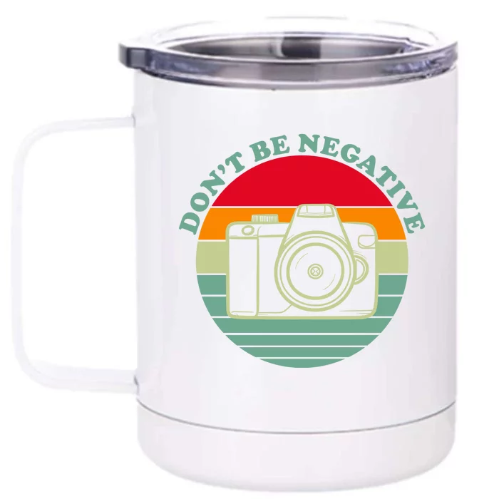 Dont Be Negative Camera Vintage Front & Back 12oz Stainless Steel Tumbler Cup