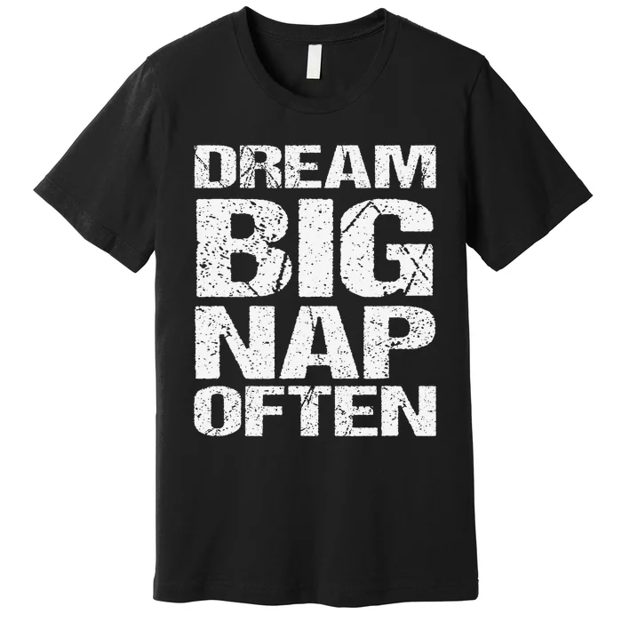 Dream Big Nap Of Ten Premium T-Shirt