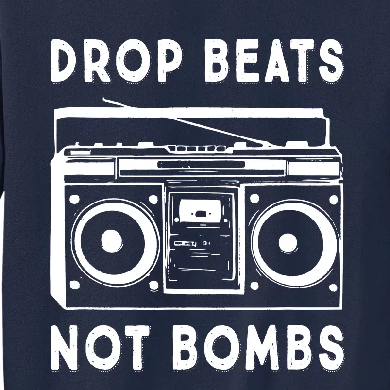 Drop Beats Not Bombs Tall Sweatshirt