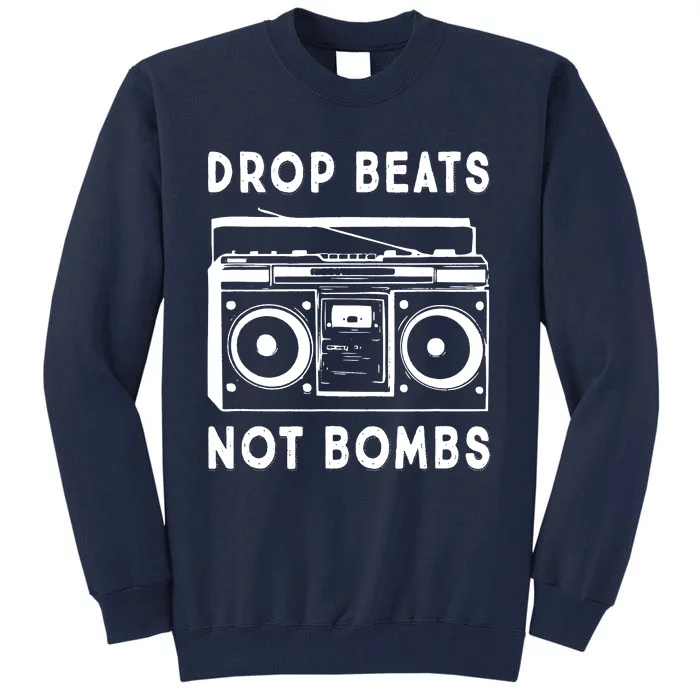 Drop Beats Not Bombs Tall Sweatshirt