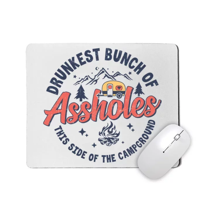 Drunkest Bunch Of Assholes This Side Of The Campground Camp Mousepad