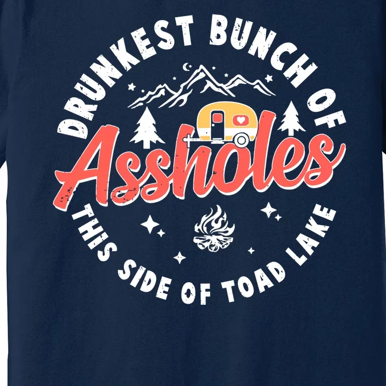 Drunkest Bunch Of Assholes This Side Of The Toad Lake Premium T-Shirt