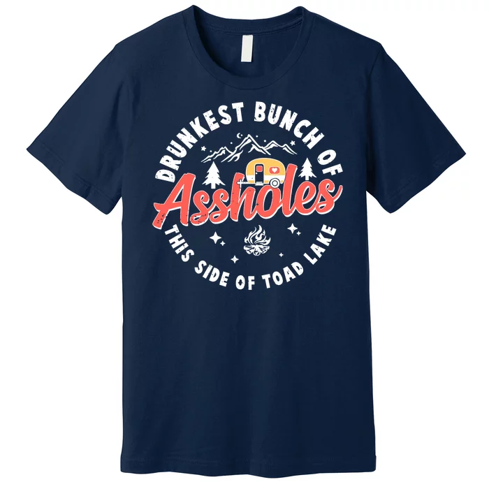 Drunkest Bunch Of Assholes This Side Of The Toad Lake Premium T-Shirt