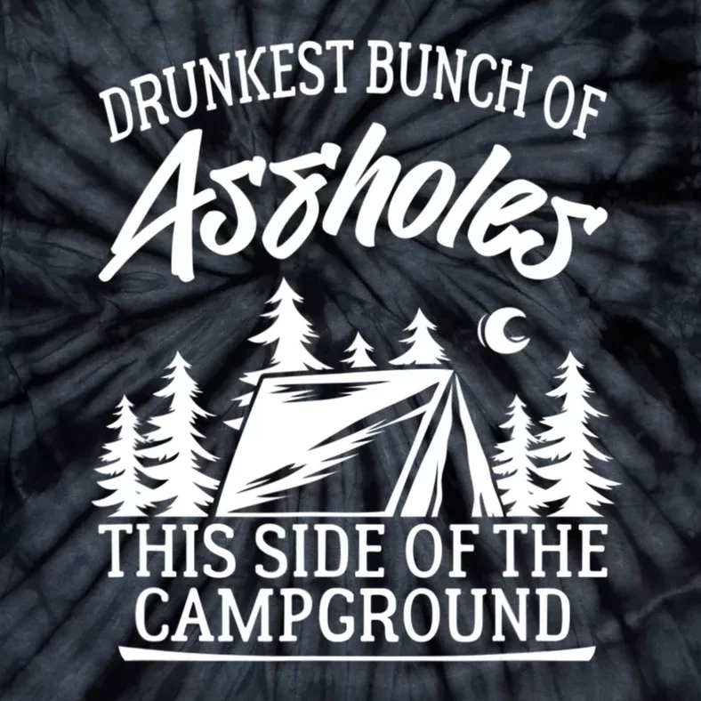 Drunkest Bunch Of Assholes This Side Of The Campground Tie-Dye T-Shirt