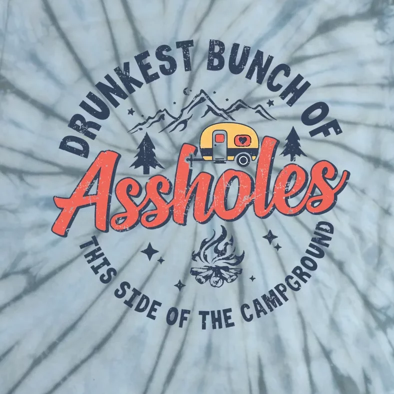 Drunkest Bunch Of Assholes This Side Of The Campground Tie-Dye T-Shirt