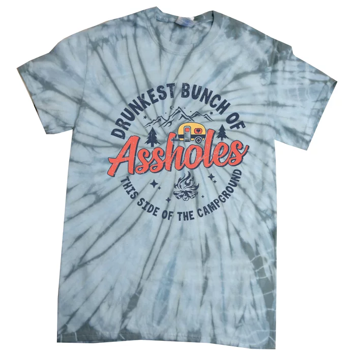 Drunkest Bunch Of Assholes This Side Of The Campground Tie-Dye T-Shirt