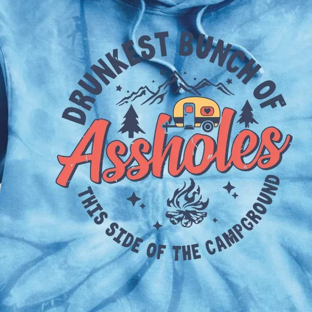 Drunkest Bunch Of Assholes This Side Of The Campground Camp Tie Dye Hoodie