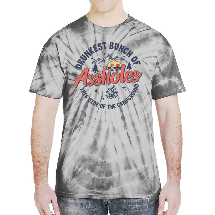 Drunkest Bunch Of Assholes This Side Of The Campground Camp Tie-Dye T-Shirt