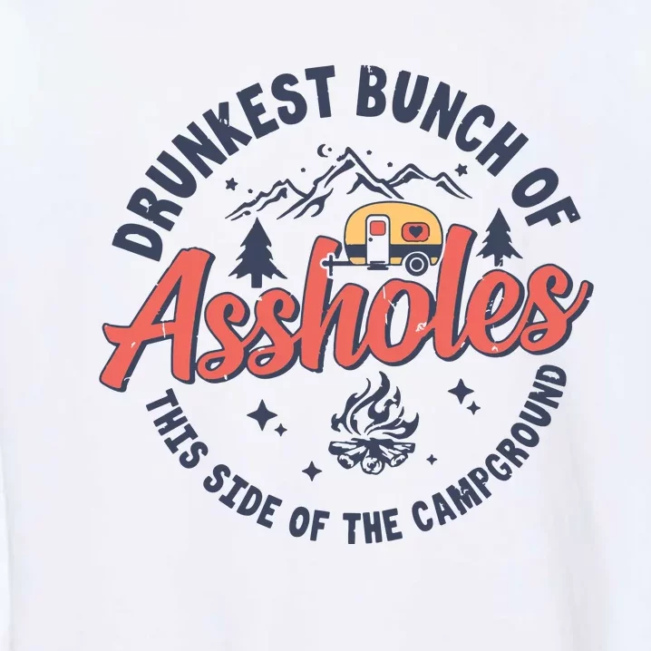 Drunkest Bunch Of Assholes This Side Of The Campground Camp Garment-Dyed Sweatshirt