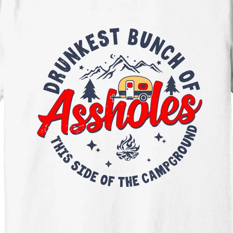 Drunkest Bunch Of Assholes Outdoors Funny Camping Premium T-Shirt