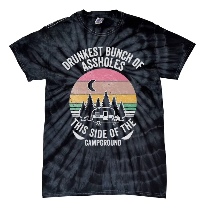 Drunkest Bunch Of Assholes This Side Of The Campground Tie-Dye T-Shirt