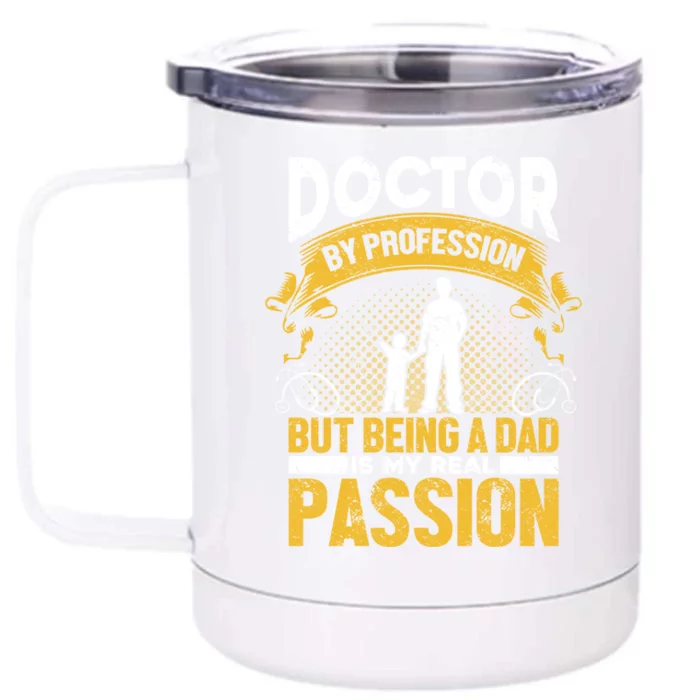 Doctor By Profession Being A Dad My Passion Meaningful Gift Doctors Gift Front & Back 12oz Stainless Steel Tumbler Cup