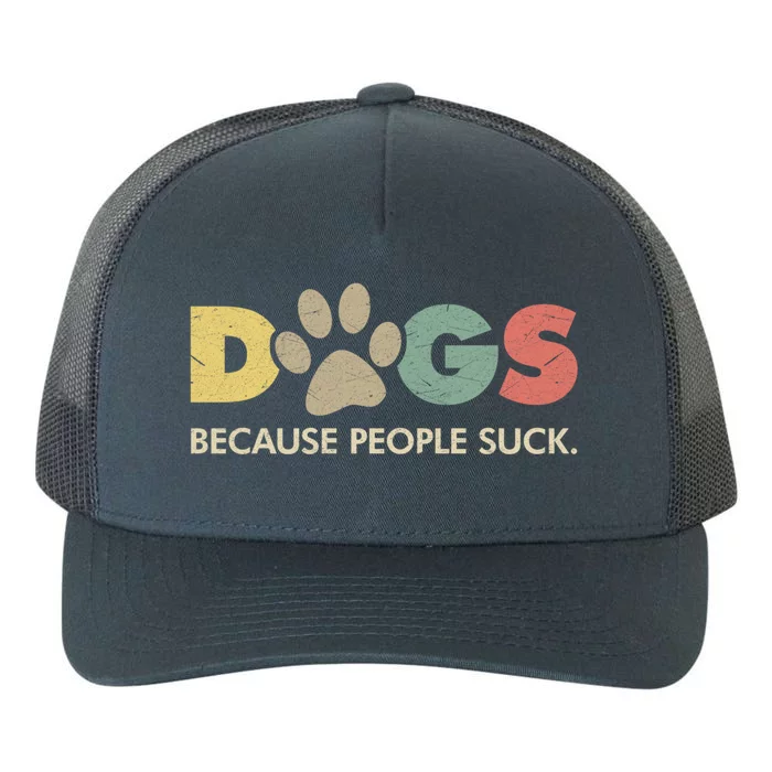 Dogs Because People Suck | Funny Retro Vintage Yupoong Adult 5-Panel Trucker Hat