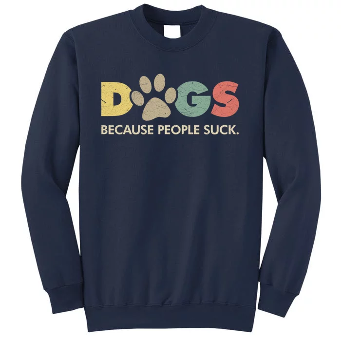 Dogs Because People Suck | Funny Retro Vintage Sweatshirt