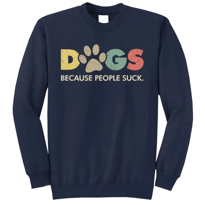 Dogs Because People Suck | Funny Retro Vintage Tall Sweatshirt