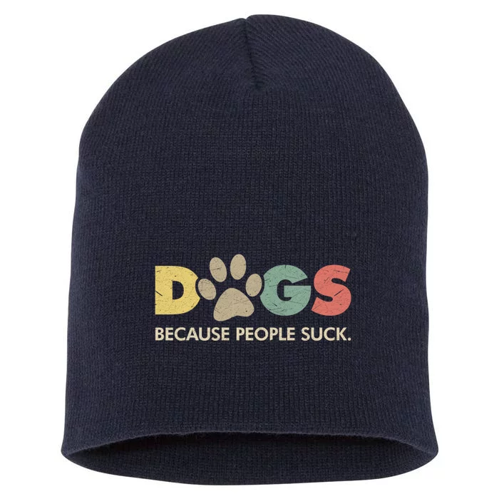 Dogs Because People Suck | Funny Retro Vintage Short Acrylic Beanie