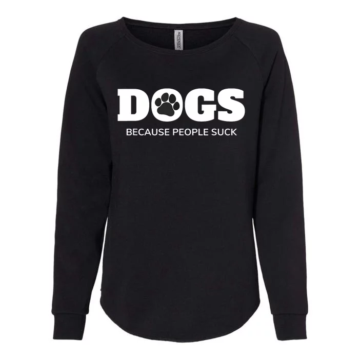 Dogs Because People Suck Funny Rescue Mutt Lovers Womens California Wash Sweatshirt