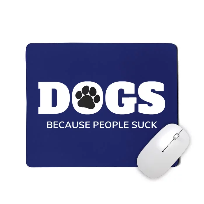 Dogs Because People Suck Funny Rescue Mutt Lovers Mousepad