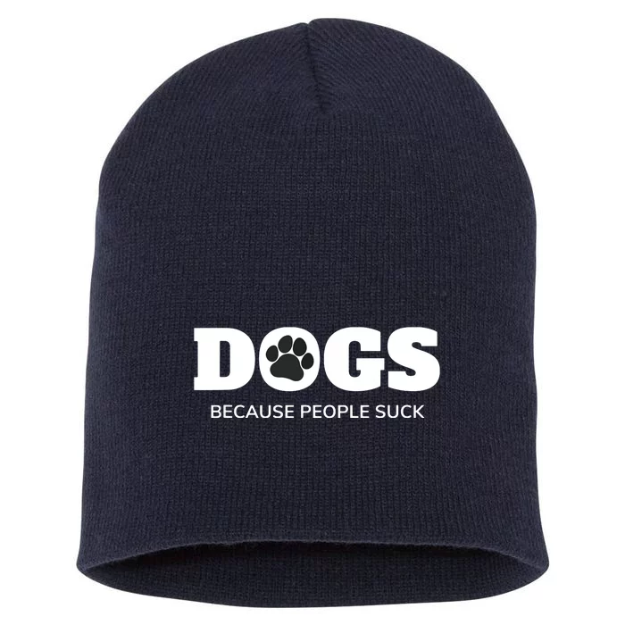 Dogs Because People Suck Funny Rescue Mutt Lovers Short Acrylic Beanie