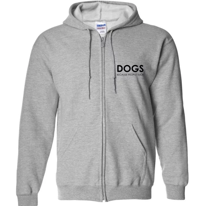 Dogs Because People Suck Full Zip Hoodie