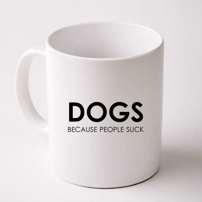 Dogs Because People Suck Front & Back Coffee Mug