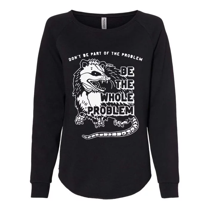 Don't Be Part Of the Problem Be The Whole Problem Funny Gym Womens California Wash Sweatshirt