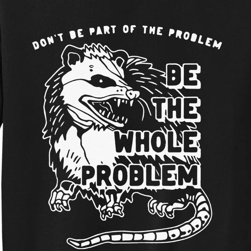 Don't Be Part Of the Problem Be The Whole Problem Funny Gym Tall Sweatshirt