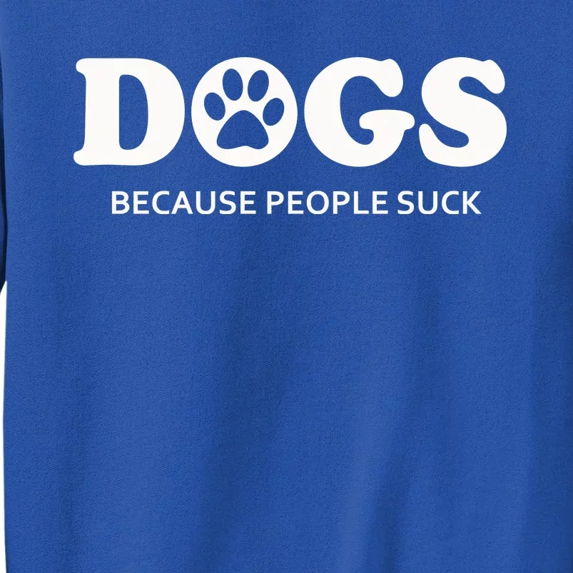 Dogs Because People Suck Funny Rescue Mutt Lovers Tall Sweatshirt