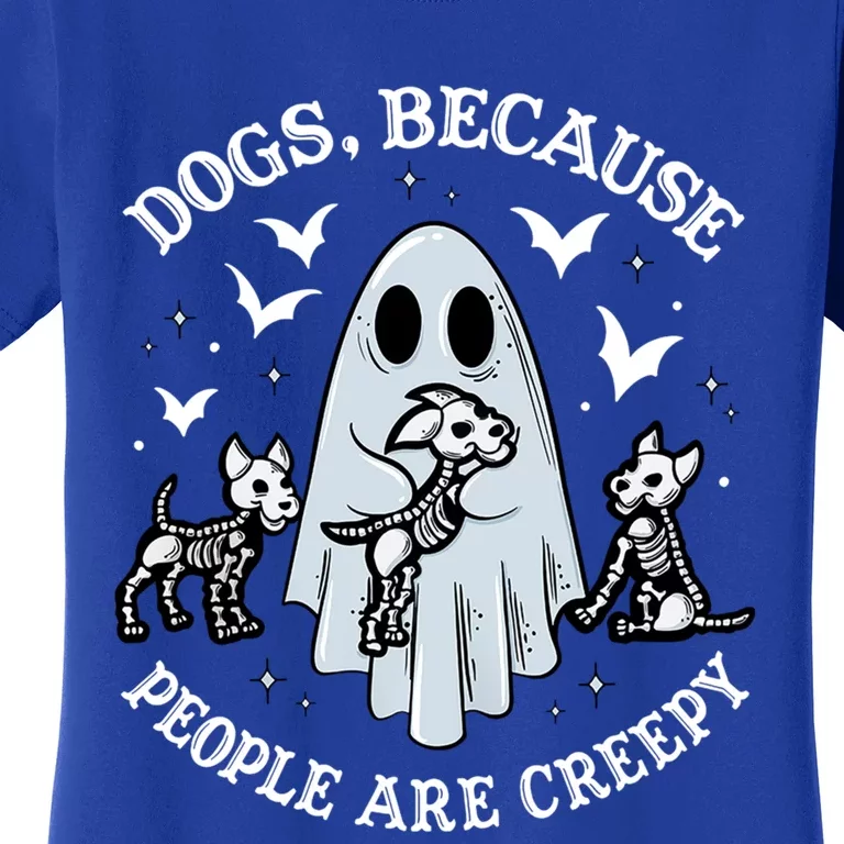 Dogs Because People Are Creepy Cute Gift Women's T-Shirt