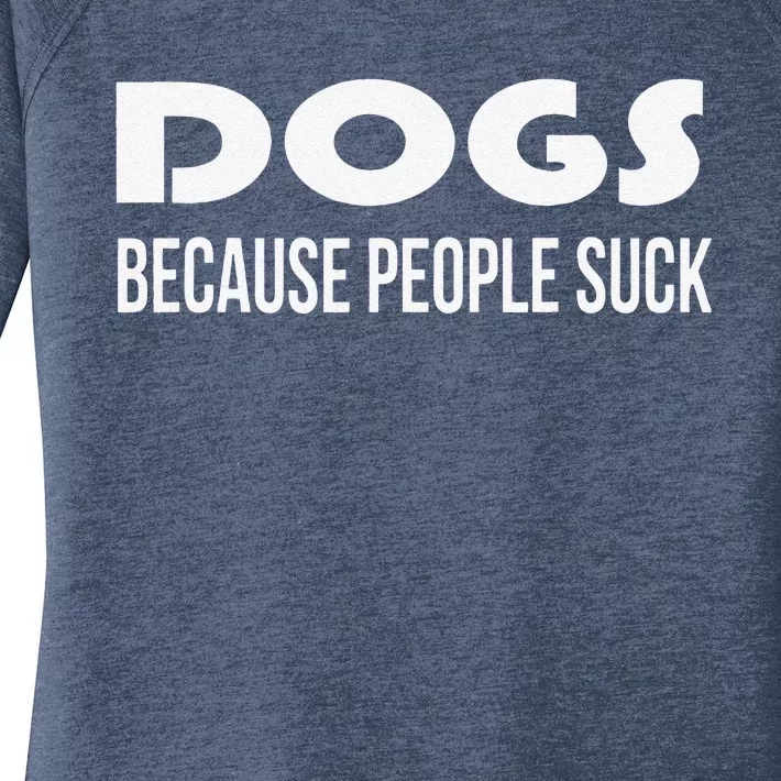 Dogs Because People Suck Funny Animal Dog Lover Gift Women's Perfect Tri Tunic Long Sleeve Shirt