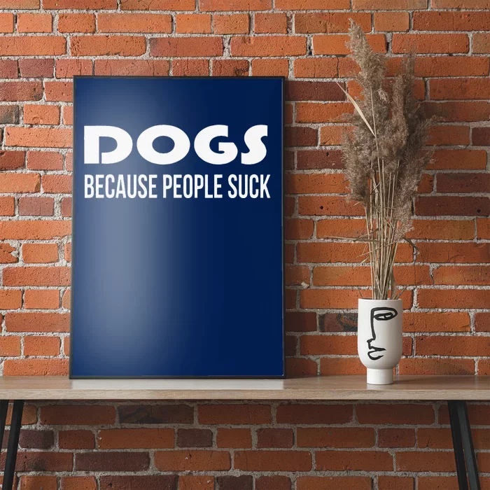 Dogs Because People Suck Funny Animal Dog Lover Gift Poster