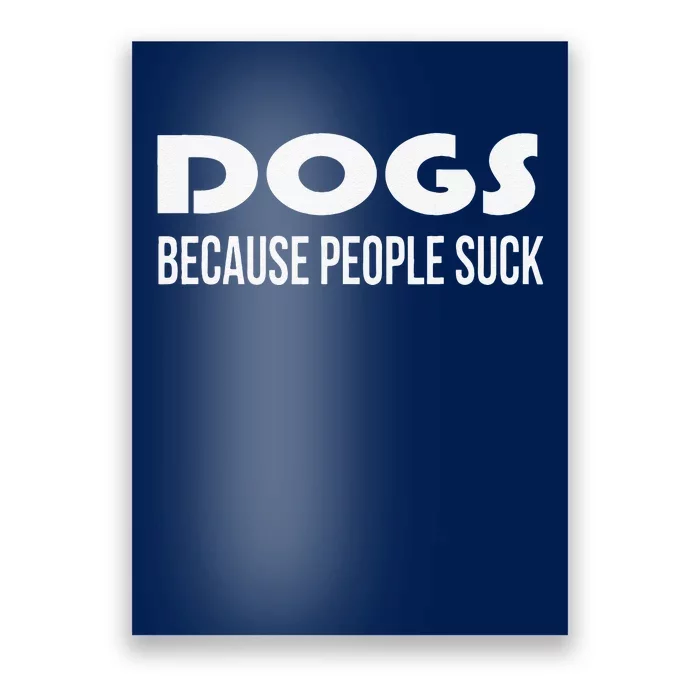 Dogs Because People Suck Funny Animal Dog Lover Gift Poster